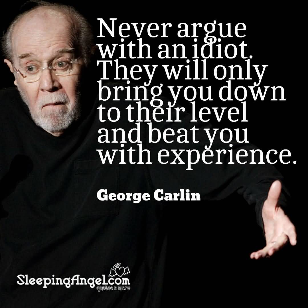 Never Argue With An George Carlin Quotes
