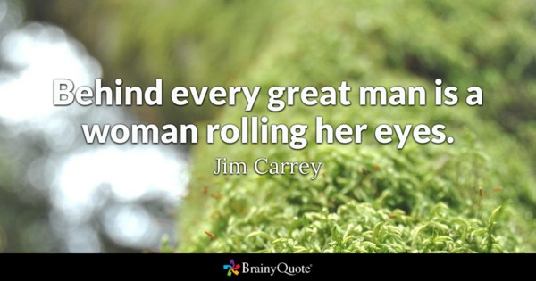 Behind Every Great Man Funny Nature Quotes