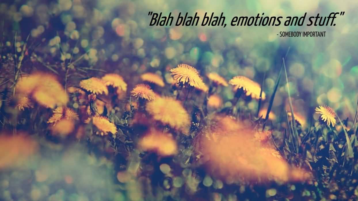 Blah Blah Blah Emotions Funny Nature Quotes