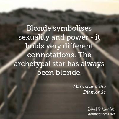 Blonde Symbolises Sexuality And Power Blonde Quotes
