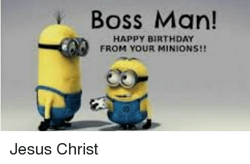 Boss Man Happy Birthday Happy Birthday Boss Meme