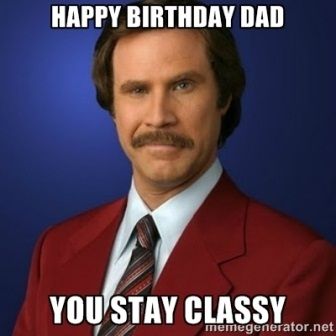 Dad You Stay Classy Dad Birthday Meme