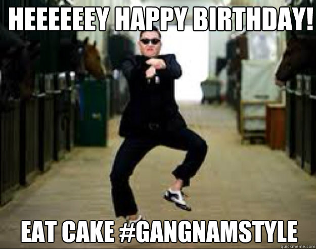 Eat Cake Gangnamstyle Hot Birthday Wishes Images