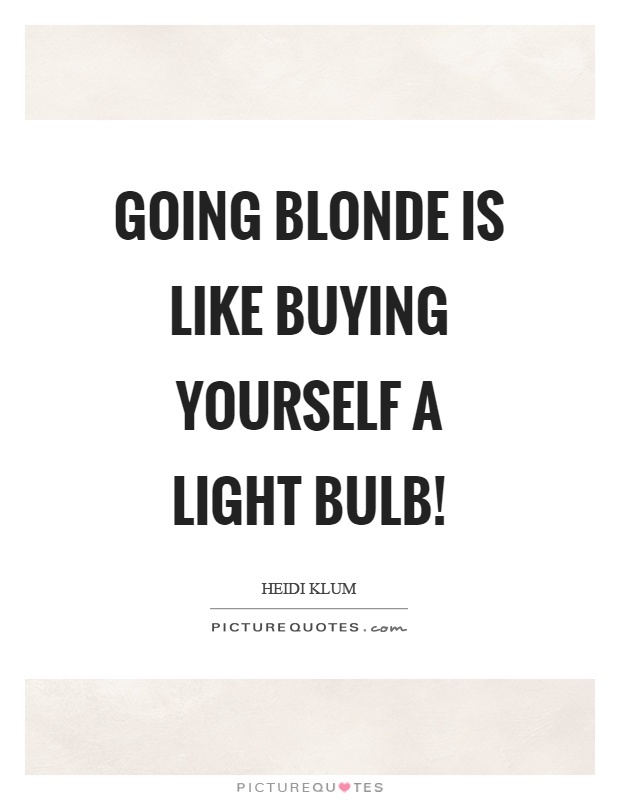 Going Blonde Is Like Buying Blonde Quotes