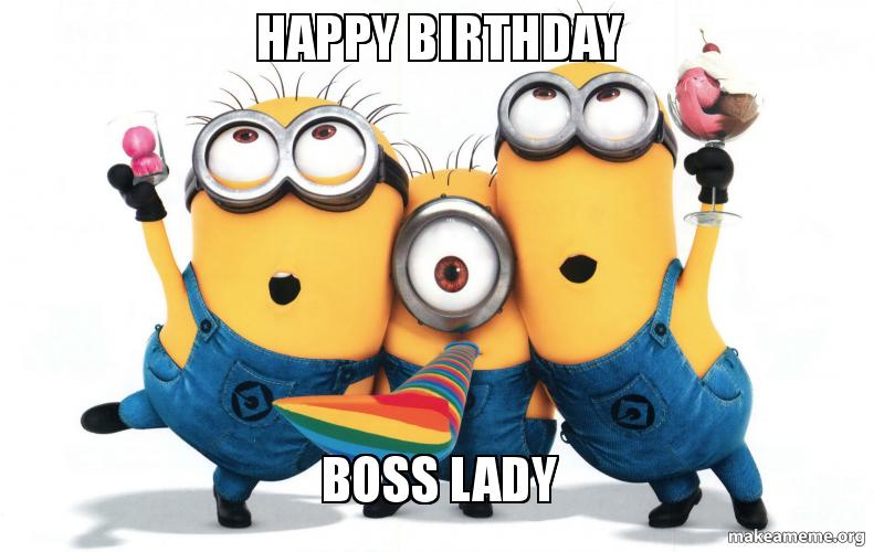 Happy Birthday Boss Lady Happy Birthday Boss Meme