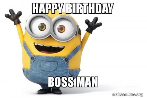 Happy Birthday Boss Man Minion Happy Birthday Boss Meme
