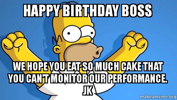 Happy Birthday Boss We Hope Happy Birthday Boss Meme