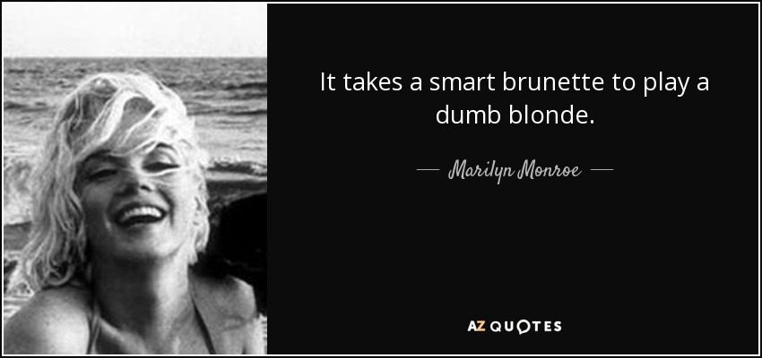 It Takes A Smart Brunette To Blonde Quotes