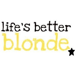 Life's Better Blonde Blonde Quotes