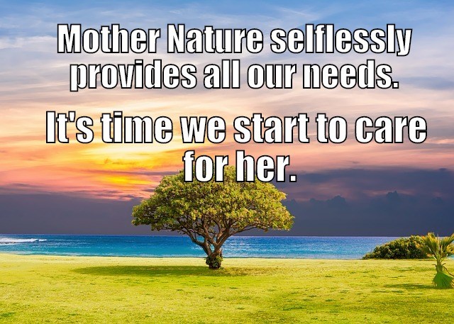 Mother Nature Selflessly Provides Mother Nature Quotes