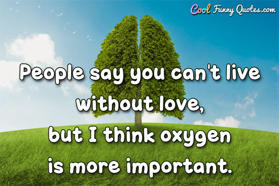 People Say You Can't Live Funny Nature Quotes