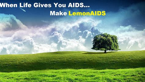 When Life Gives You Aids Funny Nature Quotes