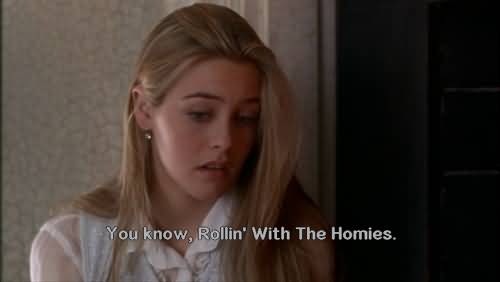 You Know Rollin With Clueless Quotes