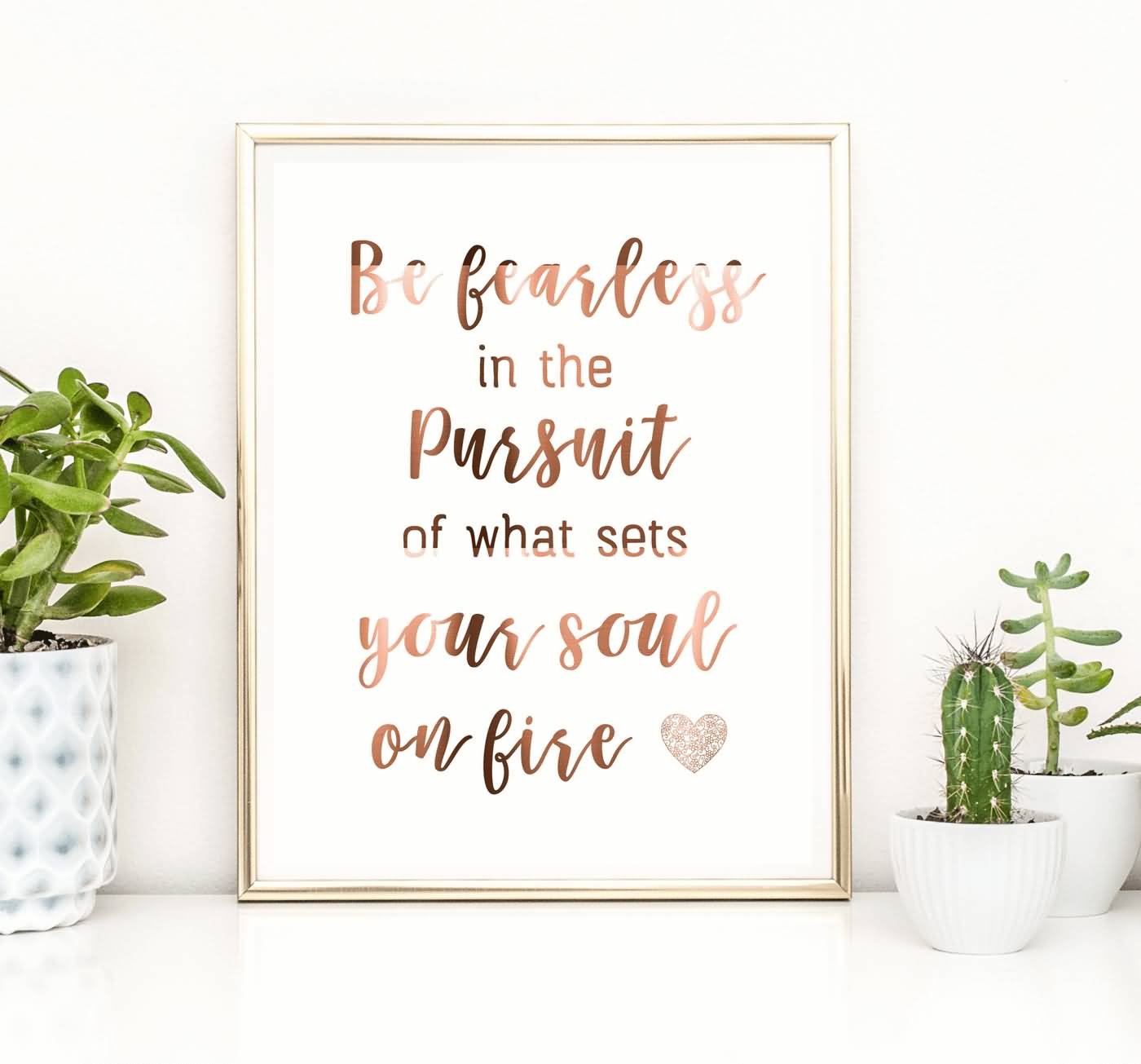 Be Fearless In The Pursuit Succulent Quotes