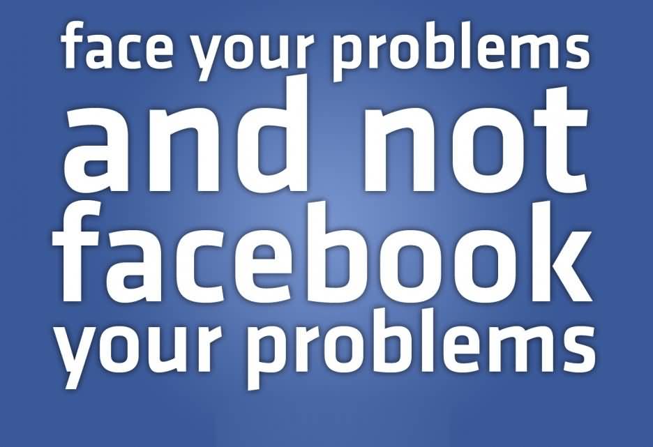 Face Your Problems And Facebook Quotes