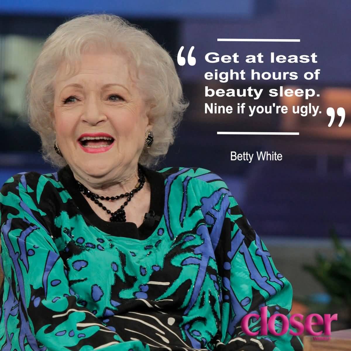 Eight Hours Of Beauty Sleep Betty White Quotes