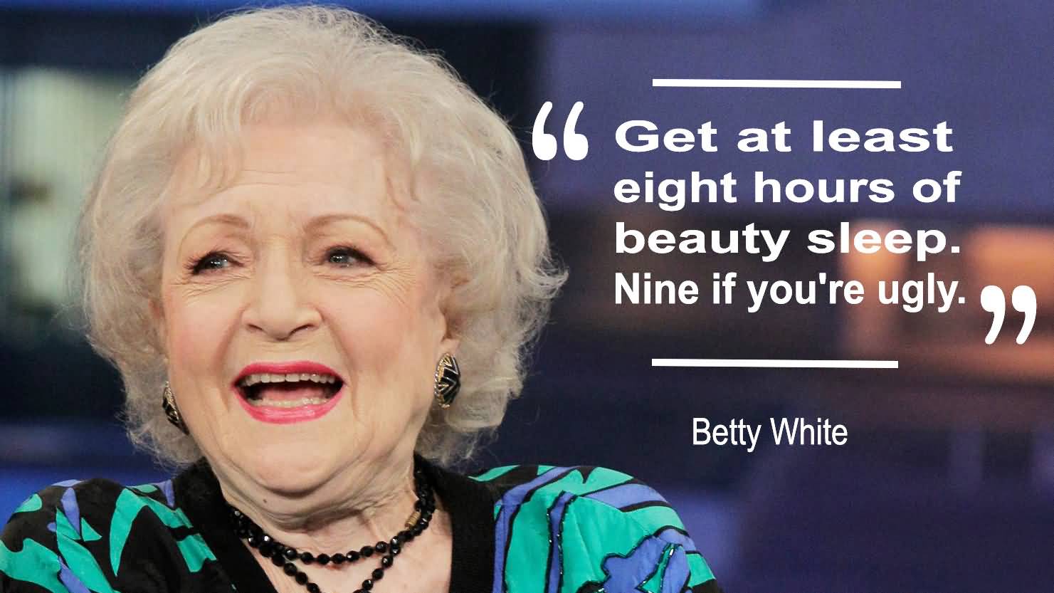 Get At Least Eight Betty White Quotes
