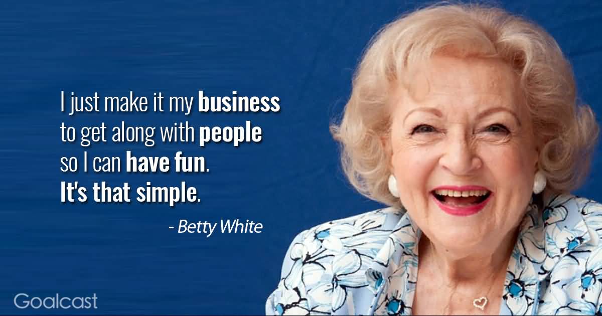 I Just Make It Betty White Quotes