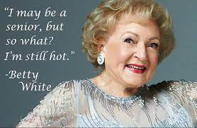 I May Be A Betty White Quotes