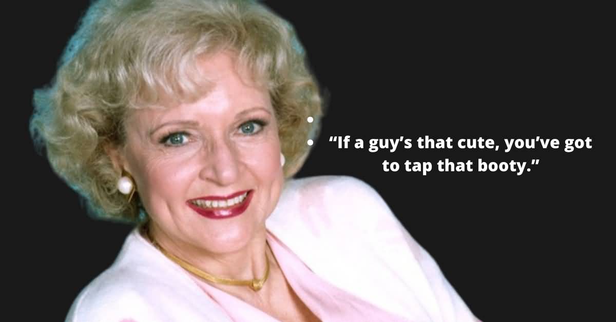If A Guy's That Betty White Quotes