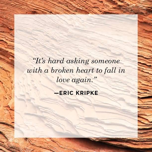 It's Hard Asking Someone Broken Heart Quotes