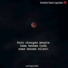 Pain Changes People Some Broken Heart Quotes