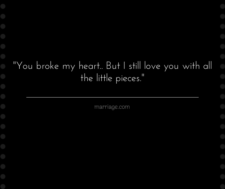 You Broke My Heart Broken Heart Quotes