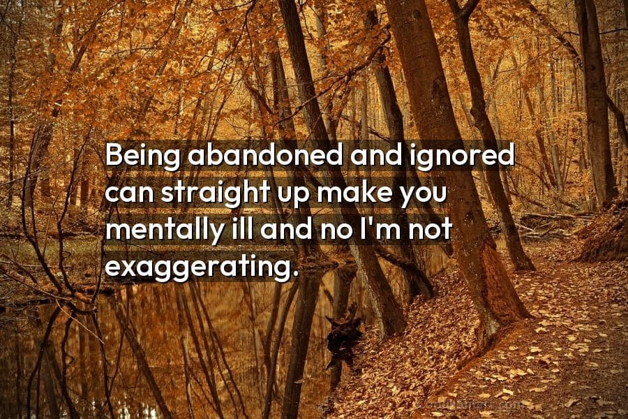 Being Abandoned And Ignored Abandonment Quotes
