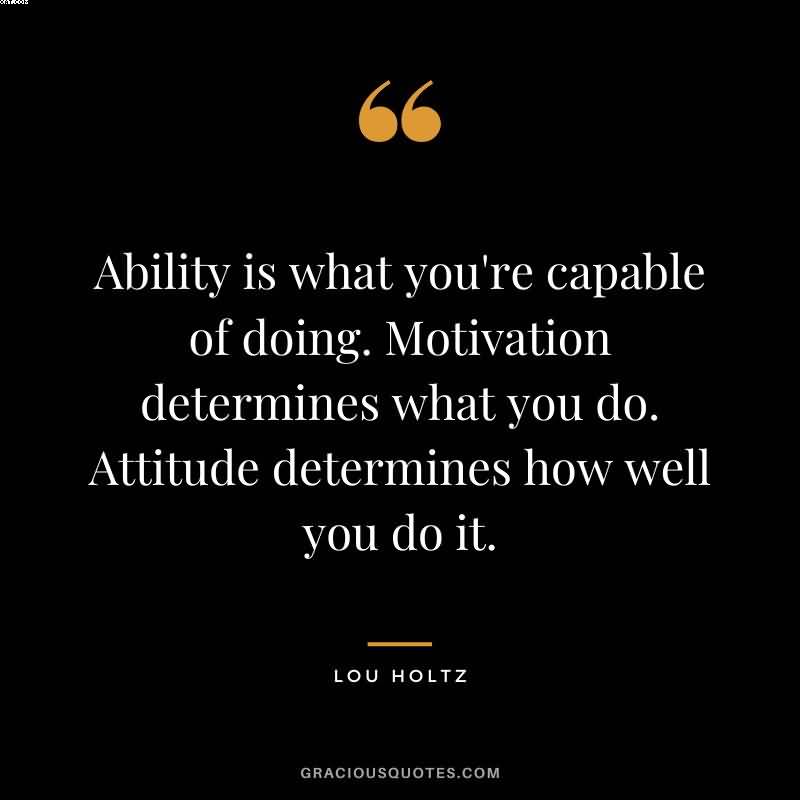Ability Is What You're Capable Of Ability Quotes