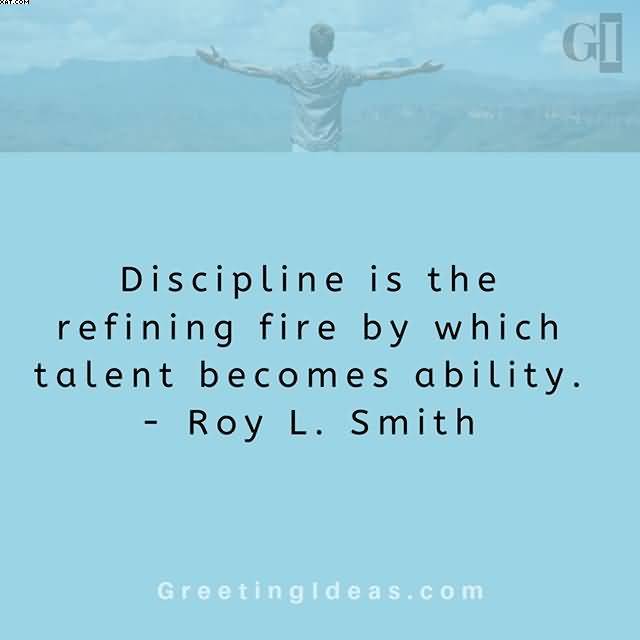 Discipline Is The Refining Ability Quotes