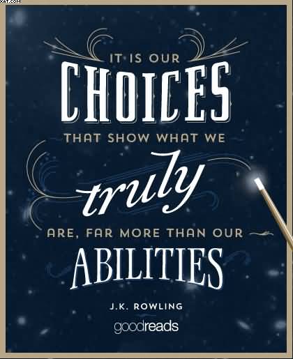 It Is Your Choices Ability Quotes