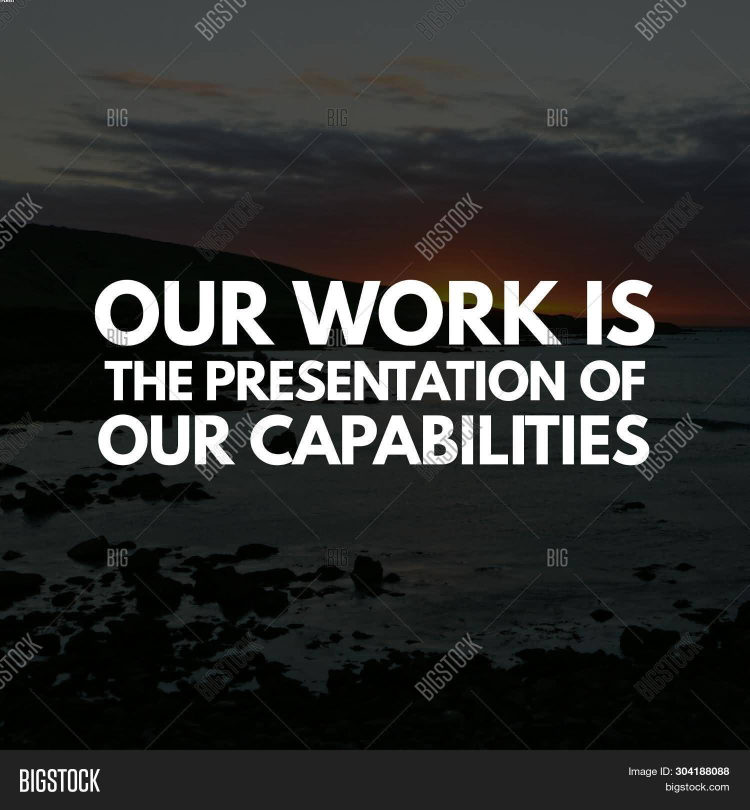 Our Work Is The Presentation Ability Quotes