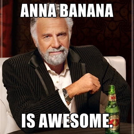 Anna Banana Is Awesome Anna Meme