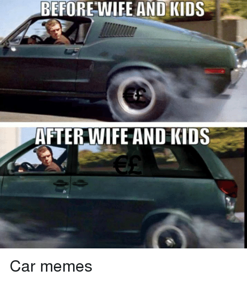 Before Wife And Kids Car Meme