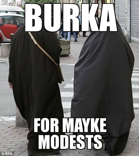 Burka For Mayke Modests Burka Meme