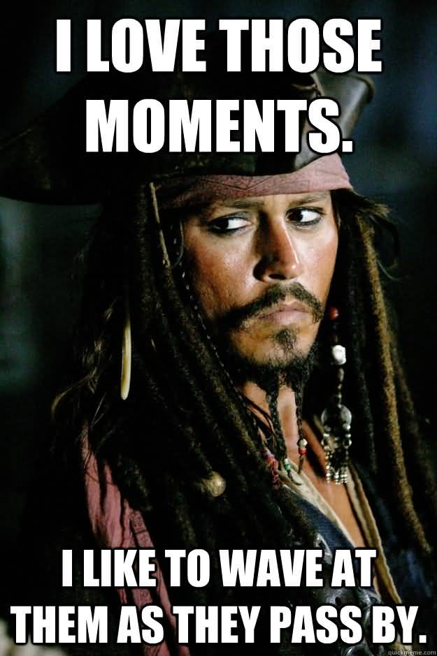 I Love Those Moments Captain Jack Sparrow Meme