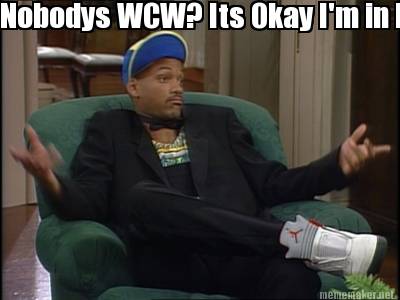 Its Okay Im In Wcw Meme