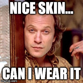 Nice Skin Can I Buffalo Bill Silence Of The Lambs Meme