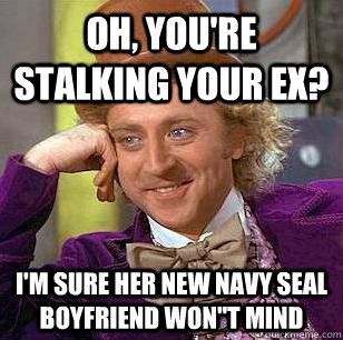 Oh Youre Stalking Your Boyfriend Meme