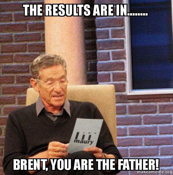 The Results Are In Brent Meme