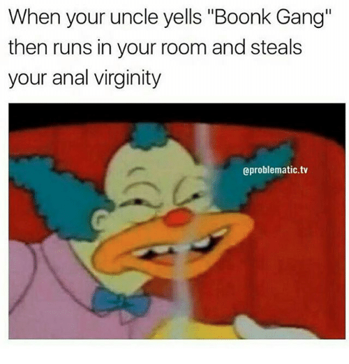 When Your Uncle Yells Boonk Gang Meme