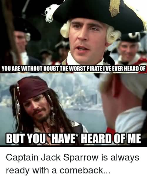 You Are Without Doubt The Captain Jack Sparrow Meme