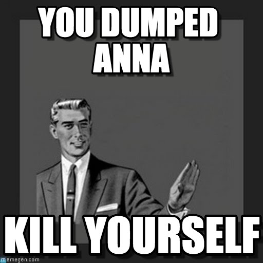 You Dumped Anna Anna Meme