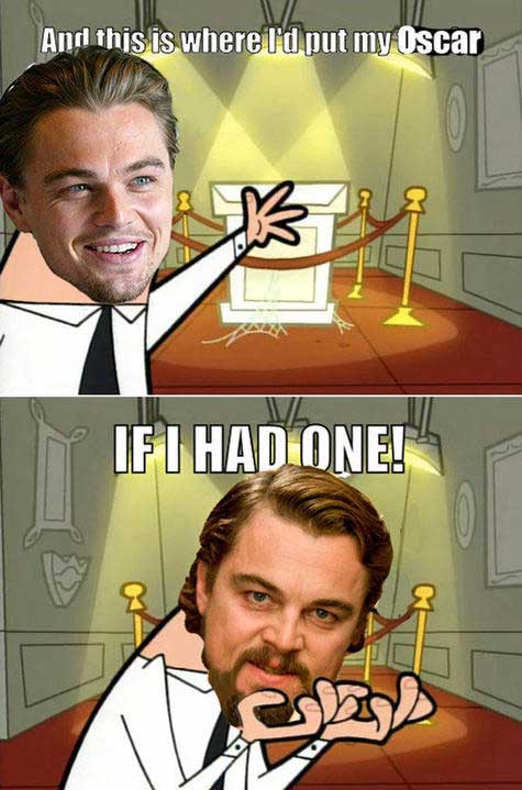 And This Is Where Id Put My Oscar Leo Meme