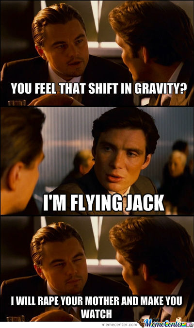 You Feel That Shift In Gravity Im Flying Jack Leo Meme